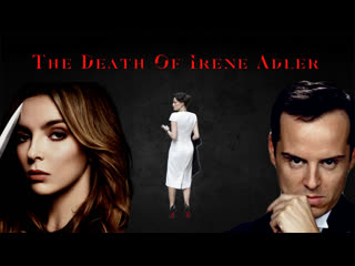 The Death of Irene Adler || The Crimes of James Moriarty & Villanelle. Part 3