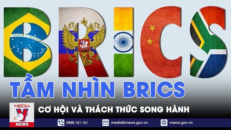 Tầm nhìn BRICS Cơ hội và thách thức song hành