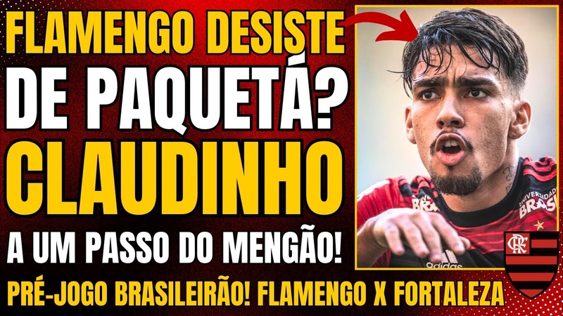 FLAMENGO DESISTE de PAQUETÁ CLAUDINHO a UM PASSO do MENGÃ O PRÉ JOGO FLA x FORTALEZA BRASILEIRÃ