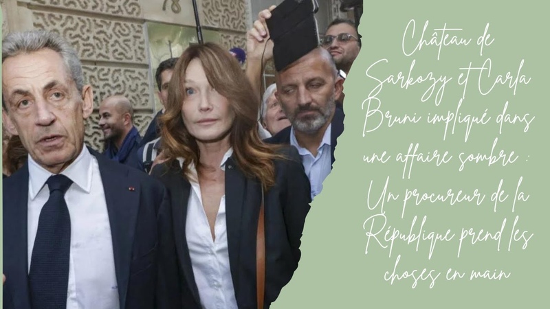 Affaire troublante Le château de Nicolas Sarkozy et Carla Bruni au centre dune enquête, un