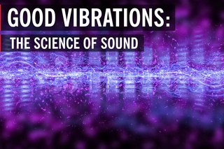 Good Vibrations: The Science of Sound