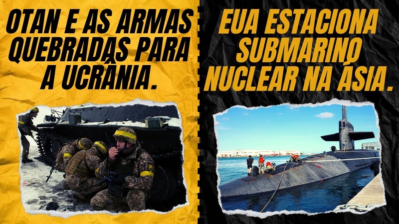 OTAN manda armas quebradas para a Ucrânia. , EUA estaciona submarino nuclear na