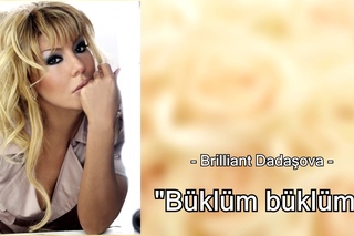 Brilliant Dadaşova - “Büklüm büklüm“ (Yeni !!!)