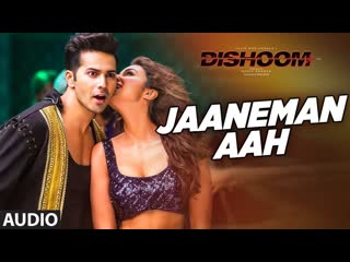 JAANEMAN AAH Audio Song | DISHOOM | Varun Dhawan| Parineeti Chopra | Latest Bollywood Song
