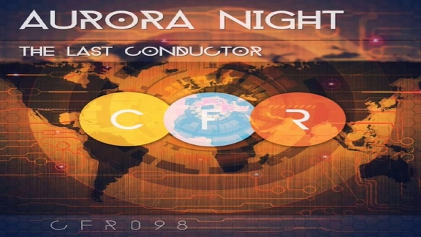 Aurora Night The Last Conductor ( Original Mix) Progressive Trance CFR ( Video