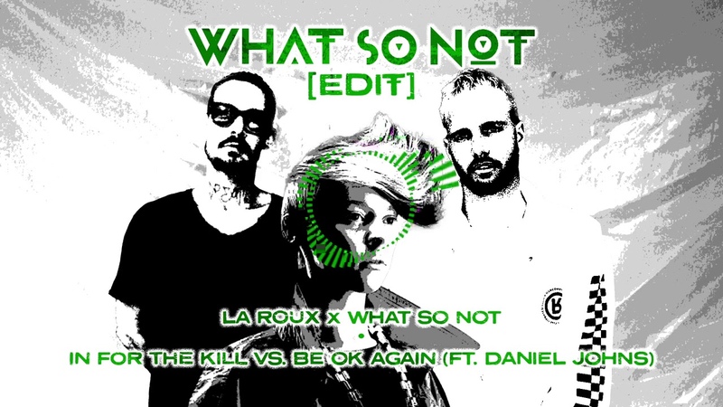 La Roux x What So Not In For The Kill vs Be Ok Again ft. Daniel Johns ( What So Not