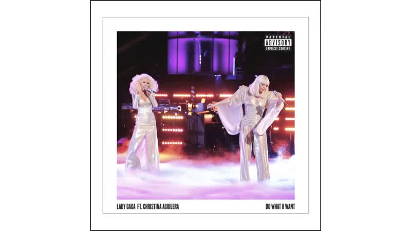 Lady Gaga ft. Christina Aguilera Do What U