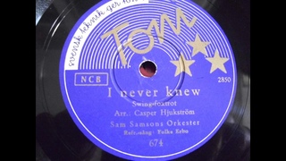 Sam Samson Orkester: I never knew (Stockholm 1938)