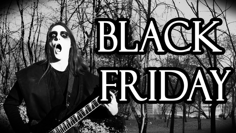 BLACK FRIDAY Black Metal Parody Song The Black